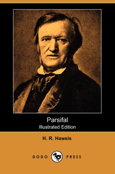 Parsifal (Illustrated Edition) (Dodo Press) by H R Haweis - Paperback