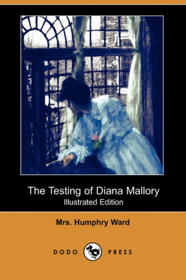 The Testing of Diana Mallory (Illustrated Edition) (Dodo Press) by Mrs Humphry Ward - Paperback