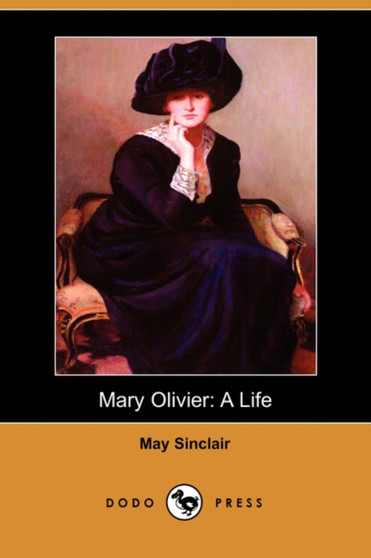 Mary Olivier : A Life (Dodo Press) by May Sinclair - Paperback