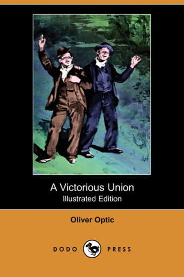 A Victorious Union (Illustrated Edition) (Dodo Press) by Professor Oliver Optic - Paperback