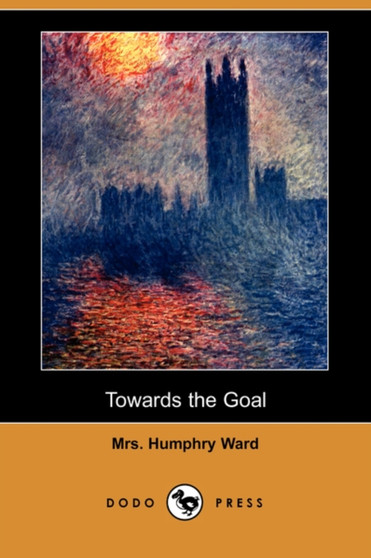 Towards the Goal (Dodo Press) by Mrs Humphry Ward - Paperback