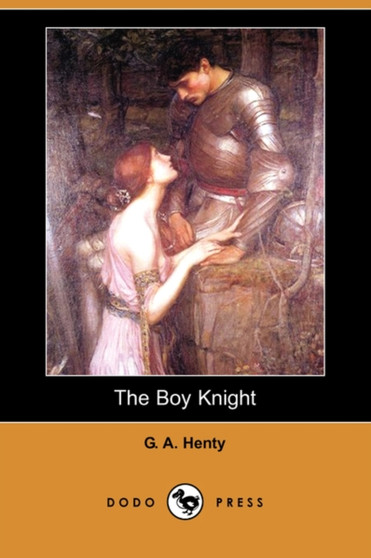 The Boy Knight (Dodo Press) by G A Henty - Paperback