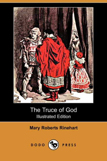 The Truce of God (Illustrated Edition) (Dodo Press) by Mary Roberts Rinehart - Paperback