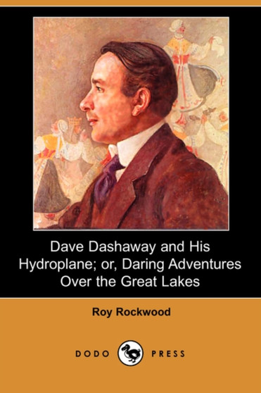 Dave Dashaway and His Hydroplane; Or, Daring Adventures Over the Great Lakes (Dodo Press) by Roy pse Rockwood - Paperback