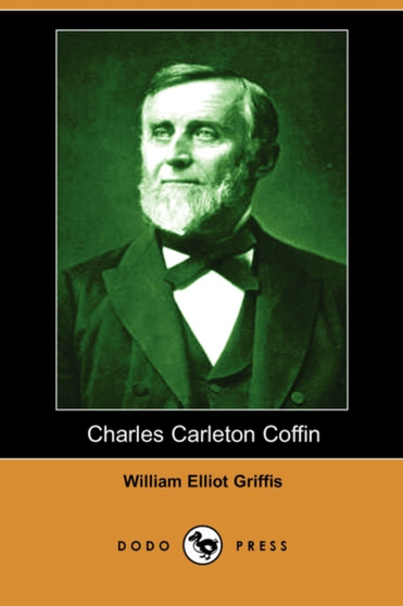 Charles Carleton Coffin (Illustrated Edition) (Dodo Press) by William Elliot Griffis - Paperback