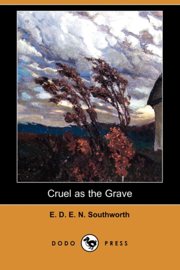 Cruel as the Grave (Dodo Press) by E D E N Southworth - Paperback