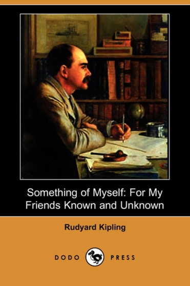 Something of Myself : For My Friends Known and Unknown (Dodo Press) by Rudyard Kipling - Paperback