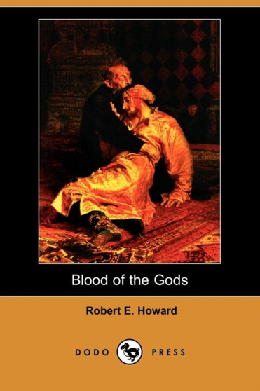 Blood of the Gods (Dodo Press) by Robert E Howard - Paperback