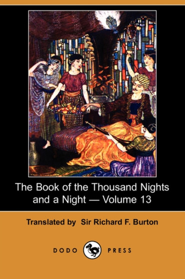 The Book of the Thousand Nights and a Night - Volume 13 (Dodo Press) by Richard F Sir Burton - Paperback