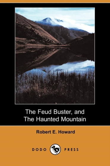 The Feud Buster, and the Haunted Mountain (Dodo Press) by Robert E Howard - Paperback
