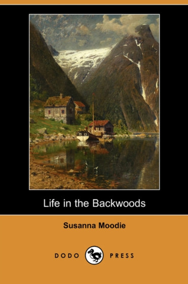 Life in the Backwoods (Dodo Press) by Susanna Moodie - Paperback