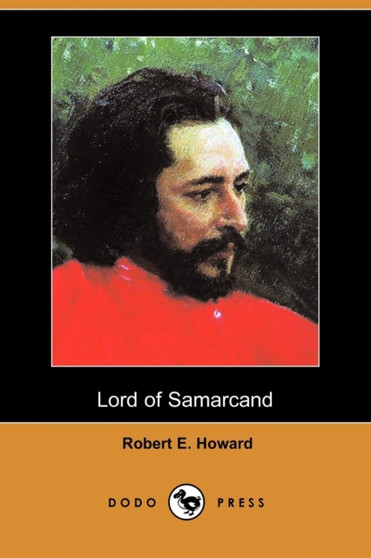 Lord of Samarcand (Dodo Press) by Robert E Howard - Paperback