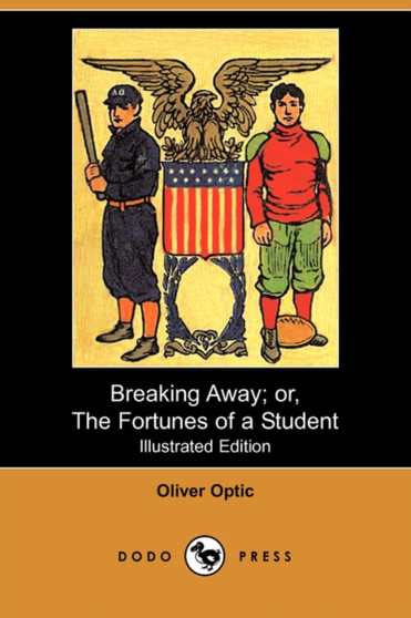 Breaking Away; Or, the Fortunes of a Student (Illustrated Edition) (Dodo Press) by Professor Oliver Optic - Paperback