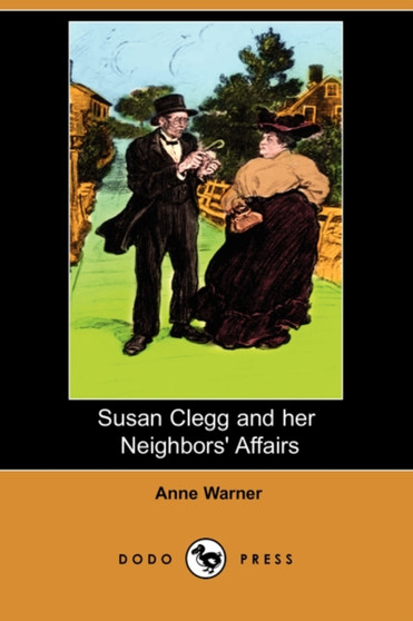 Susan Clegg and Her Neighbors' Affairs (Dodo Press) by Anne Warner - Paperback