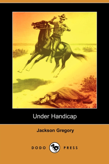 Under Handicap (Dodo Press) by Jackson Gregory - Paperback