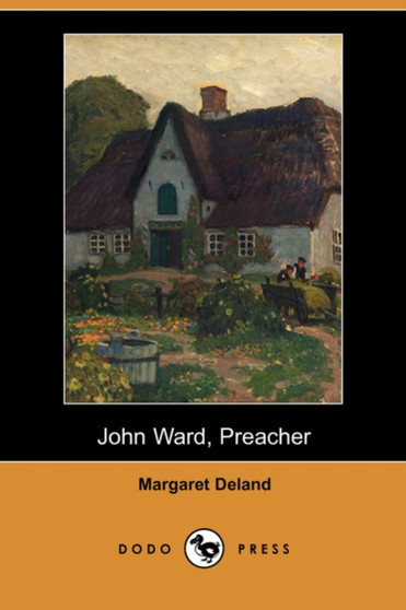John Ward, Preacher (Dodo Press) by Margaret Deland - Paperback