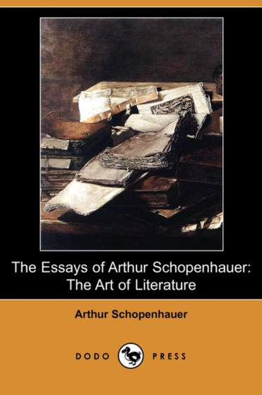 The Essays of Arthur Schopenhauer : The Art of Literature (Dodo Press) by Arthur Schopenhauer - Paperback