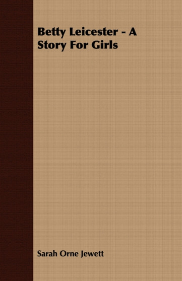 Betty Leicester - A Story For Girls by Sarah Orne Jewett - Paperback