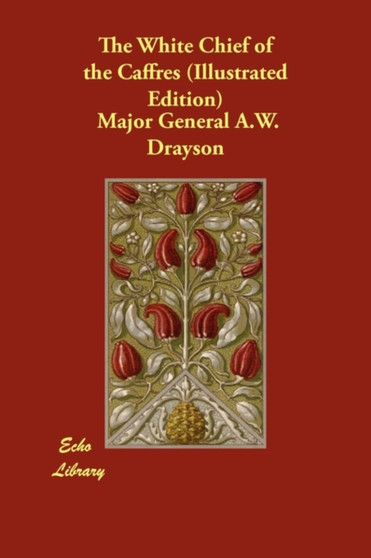 The White Chief of the Caffres (Illustrated Edition) by Major General a W Drayson - Paperback