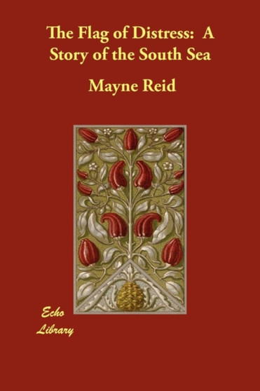 The Flag of Distress : A Story of the South Sea by Captain Mayne Reid - Paperback