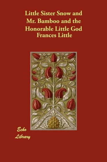 Little Sister Snow and Mr. Bamboo and the Honorable Little God by Frances Little - Paperback