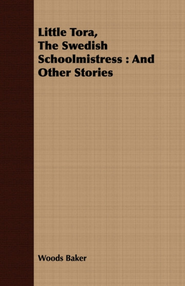 Little Tora, The Swedish Schoolmistress : And Other Stories by Woods Baker - Paperback