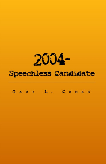 2004 - The Speechless Candidate by Gary L Cohen - Paperback