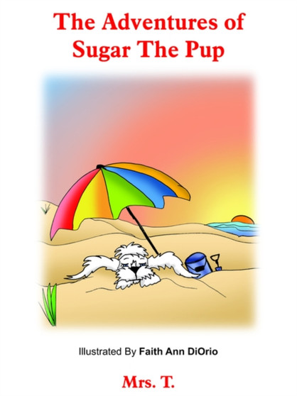 The Adventures of Sugar The Pup by Mrs. T. - Paperback