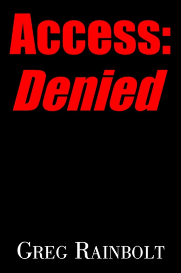 Access : Denied by Greg Rainbolt - Paperback