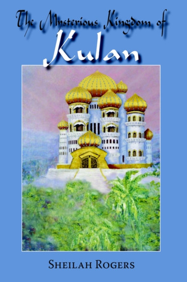 The Mysterious Kingdom of Kulan by Sheilah Rogers - Hardback