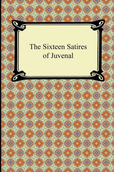 The Sixteen Satires of Juvenal by Juvenal - Paperback