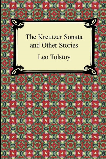The Kreutzer Sonata and Other Stories by Count Leo Nikolayevich Tolstoy - Paperback