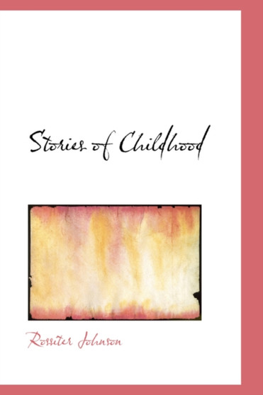 Stories of Childhood by Rossiter Johnson - Paperback