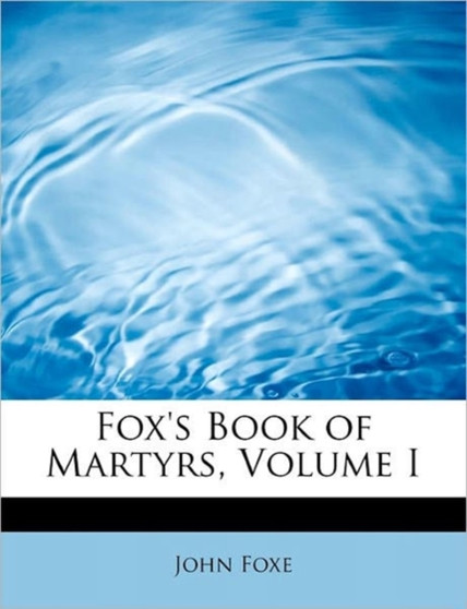 Fox's Book of Martyrs, Volume I by John Foxe - Paperback