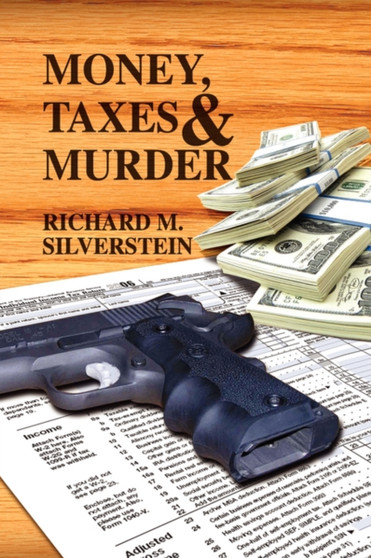 Money, Taxes & Murder by Richard M Silverstein - Hardback