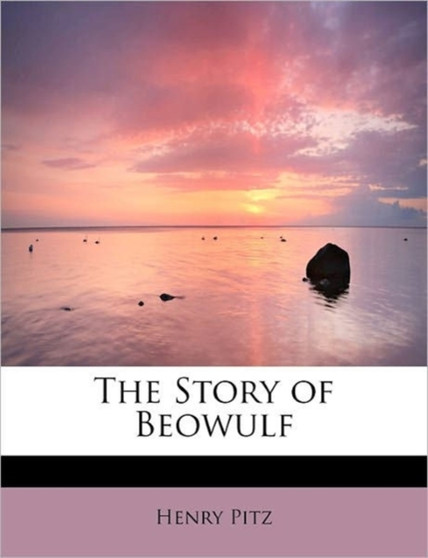 The Story of Beowulf by Henry Pitz - Paperback