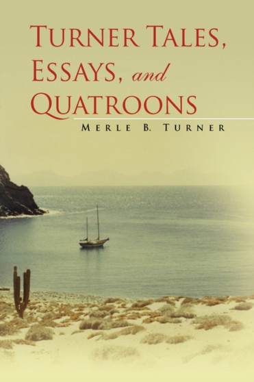 Turner Tales, Essays, and Quatroons by Merle B Turner - Hardback