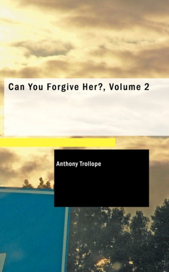 Can You Forgive Her?, Volume 2 by Anthony Trollope - Paperback