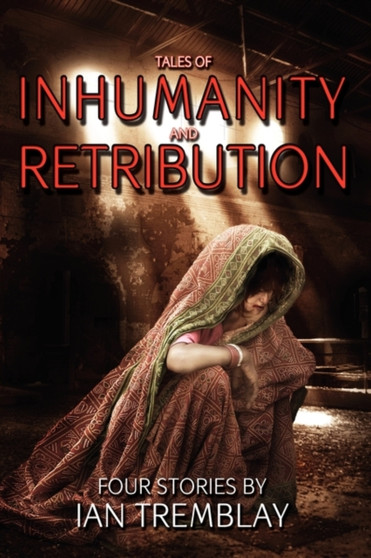 Tales of Inhumanity and Retribution by Ian Tremblay - Paperback