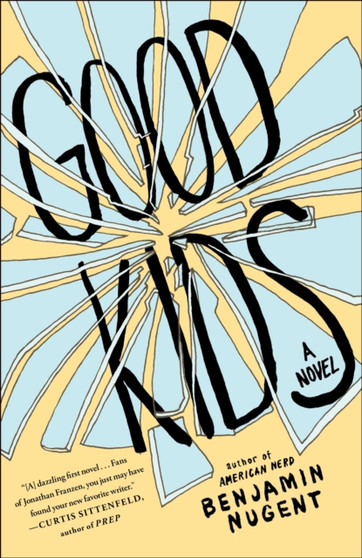 Good Kids : A Novel by Benjamin Nugent - Hardback