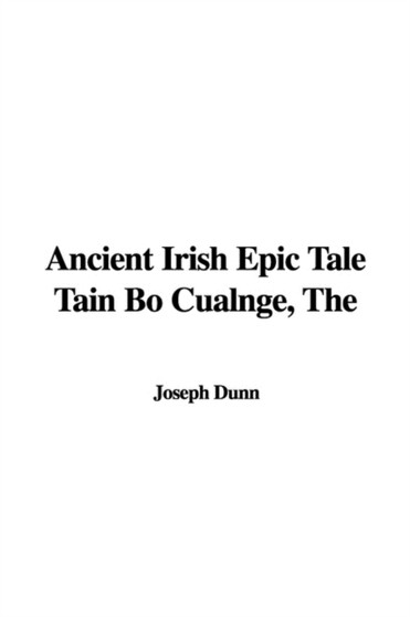 The Ancient Irish Epic Tale Tain Bo Cualnge by Joseph Dunn - Paperback