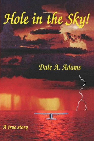 Hole in the Sky! a True Story by Dale A Adams - Paperback