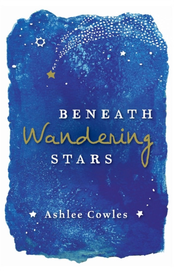 Beneath Wandering Stars by Ashlee Cowles - Hardback