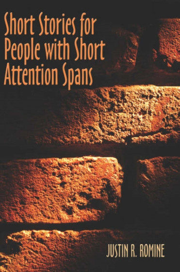 Short Stories for People with Short Attention Spans by Justin R Romine - Paperback