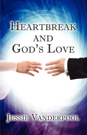 Heartbreak and God's Love by Jessie Vanderpool - Paperback