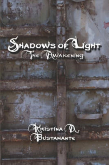 Shadows of Light : The Awakening by Kristina A Bustamante - Paperback