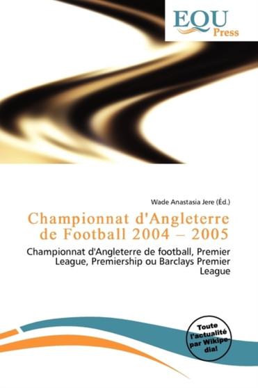 Championnat D'Angleterre de Football 2004 - 2005 by Wade Anastasia Jere - Paperback