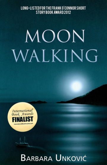 Moon Walking : A Collection of Short Fiction by Barbara Unkovic - Paperback