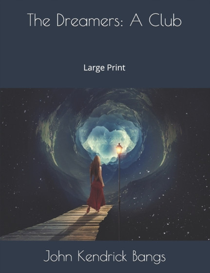 The Dreamers : A Club: Large Print by John Kendrick Bangs - Paperback