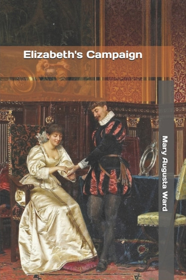 Elizabeth's Campaign by Mary Augusta Ward - Paperback